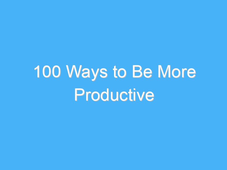 100 Ways to Be More Productive