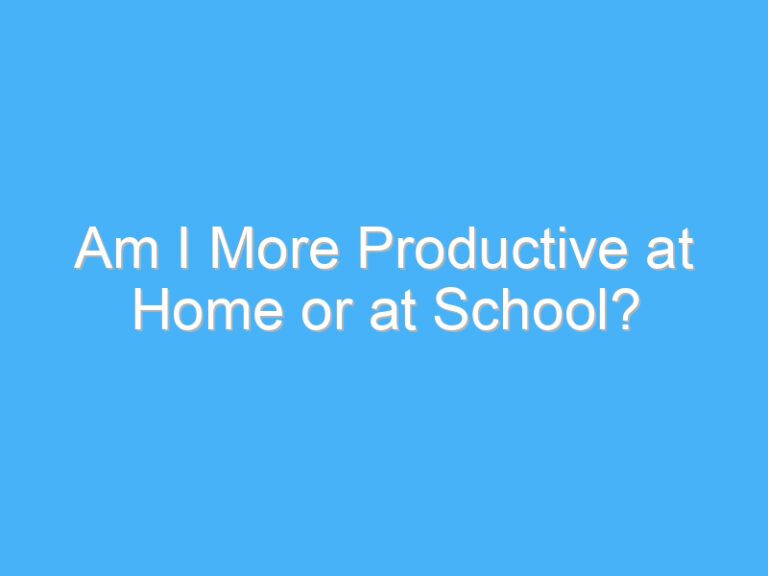 Am I More Productive at Home or at School?