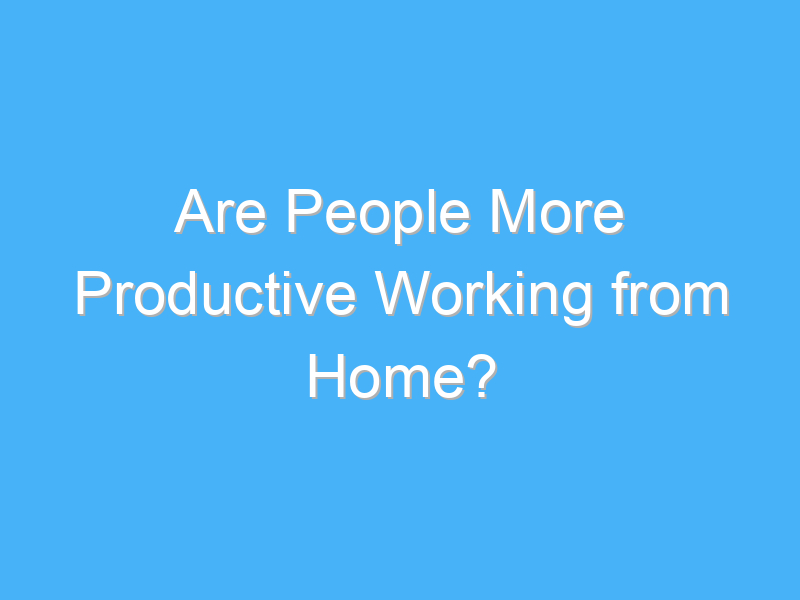 are people more productive working from home 920