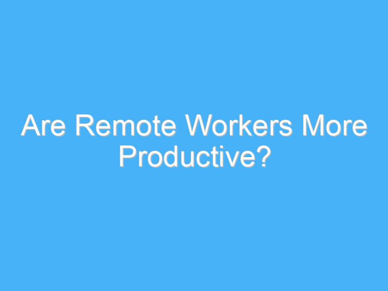 Are Remote Workers More Productive?