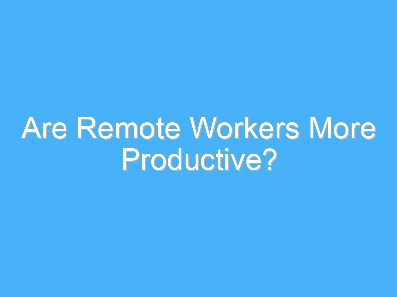 are remote workers more productive 874