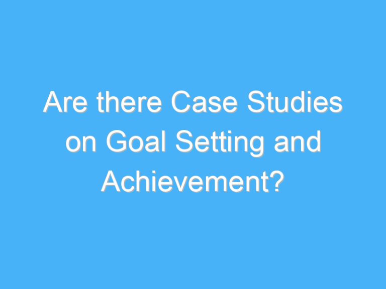 Are there Case Studies on Goal Setting and Achievement?