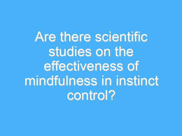Are there scientific studies on the effectiveness of mindfulness in instinct control?