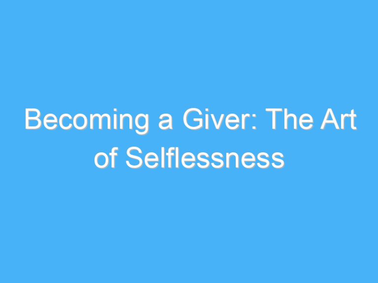 Becoming a Giver: The Art of Selflessness
