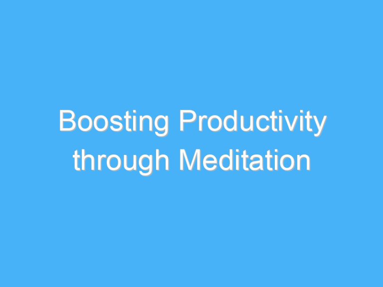 Boosting Productivity through Meditation