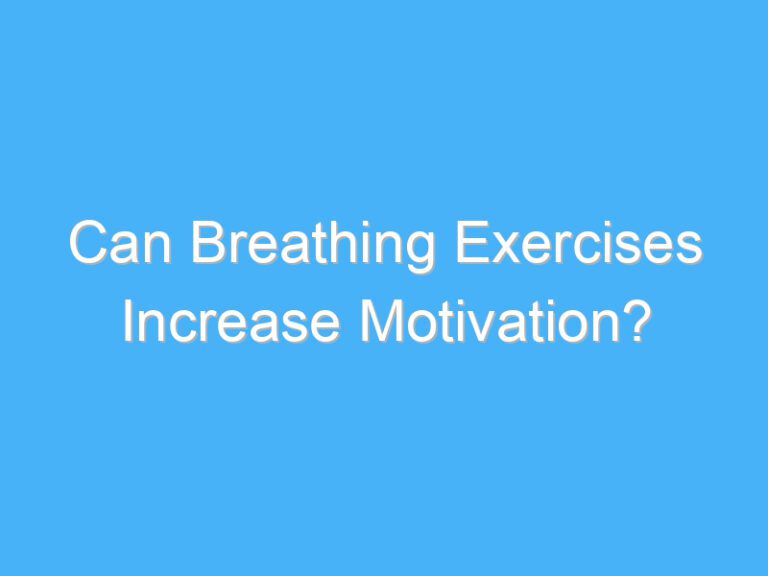 Can Breathing Exercises Increase Motivation?