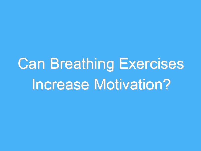 can breathing exercises increase motivation 2328 1