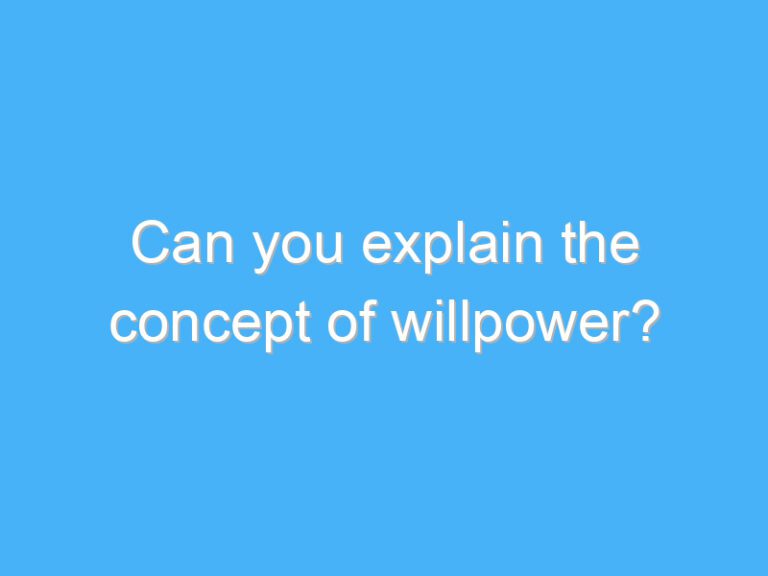 Can you explain the concept of willpower?