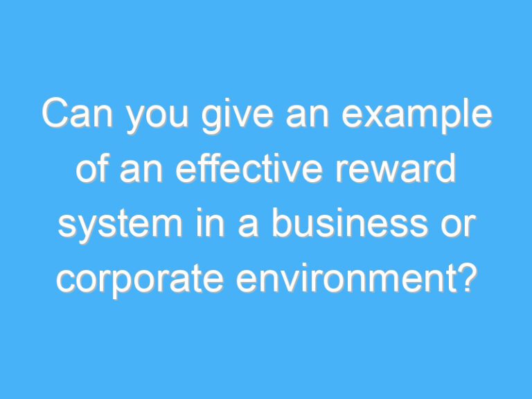 Can you give an example of an effective reward system in a business or corporate environment?