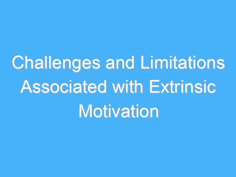 Challenges and Limitations Associated with Extrinsic Motivation