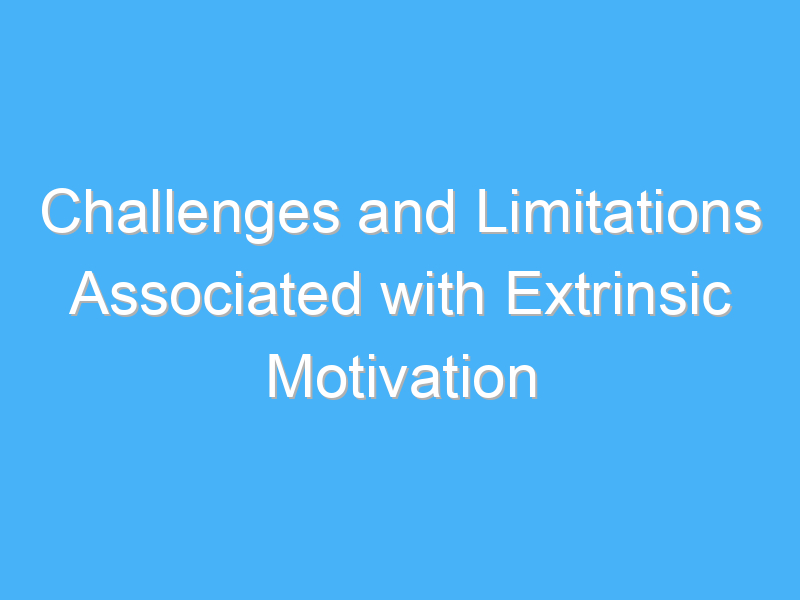 challenges and limitations associated with extrinsic motivation 1844 2