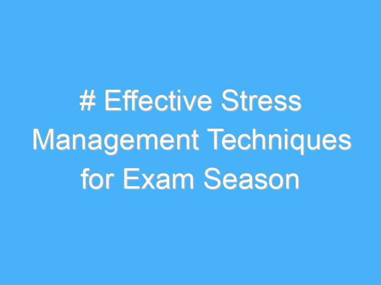# Effective Stress Management Techniques for Exam Season