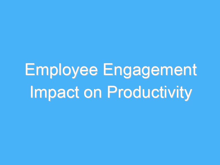 Employee Engagement Impact on Productivity