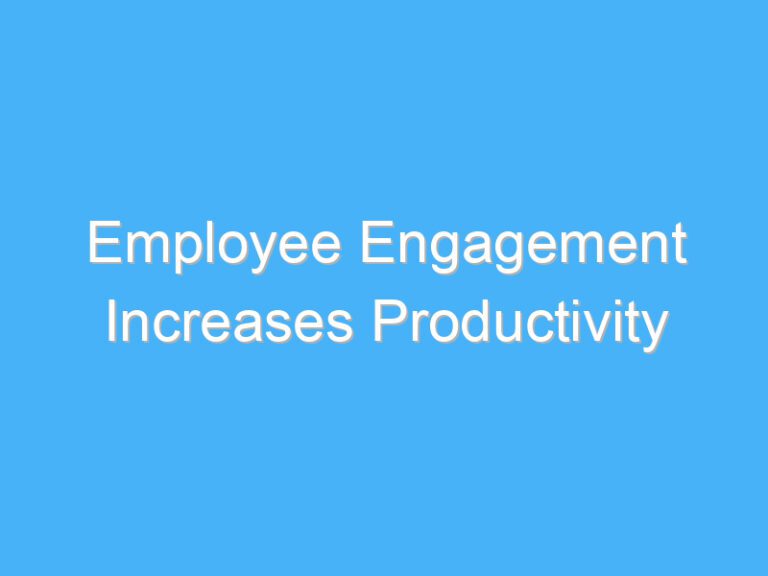 Employee Engagement Increases Productivity
