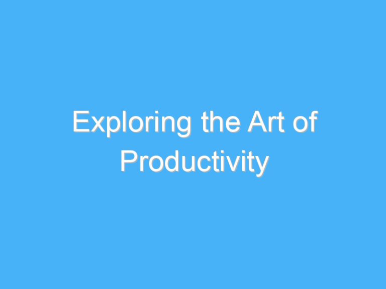 Exploring the Art of Productivity