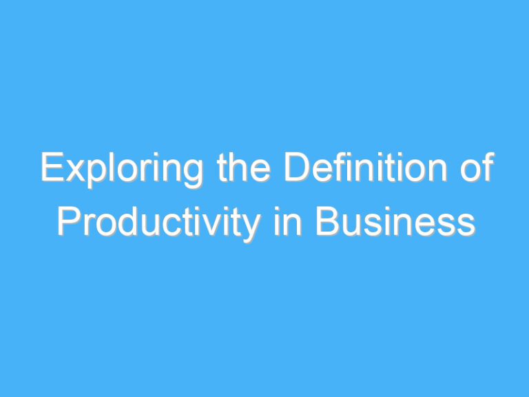 Exploring the Definition of Productivity in Business