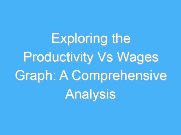 Exploring the Productivity Vs Wages Graph: A Comprehensive Analysis