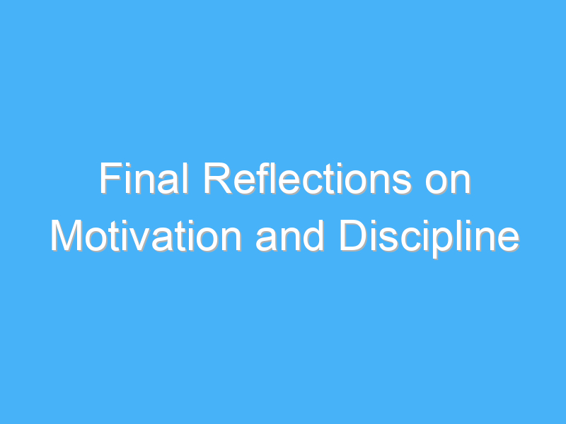 final reflections on motivation and discipline 1771