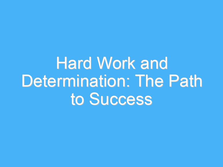 Hard Work and Determination: The Path to Success