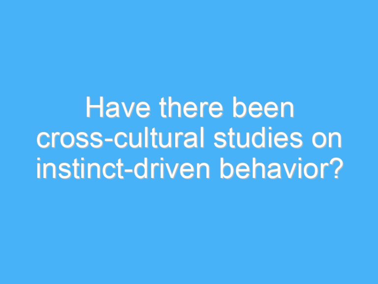 Have there been cross-cultural studies on instinct-driven behavior?