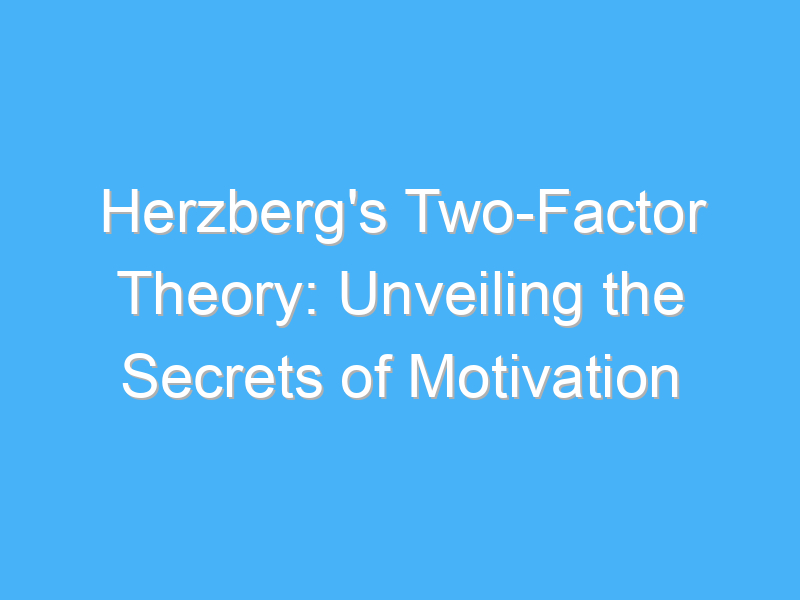 herzbergs two factor theory unveiling the secrets of motivation 2569