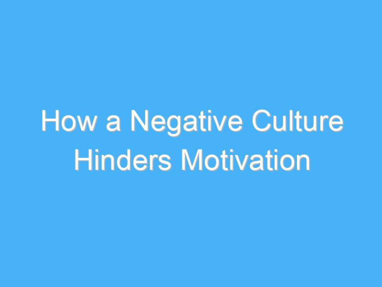 How a Negative Culture Hinders Motivation