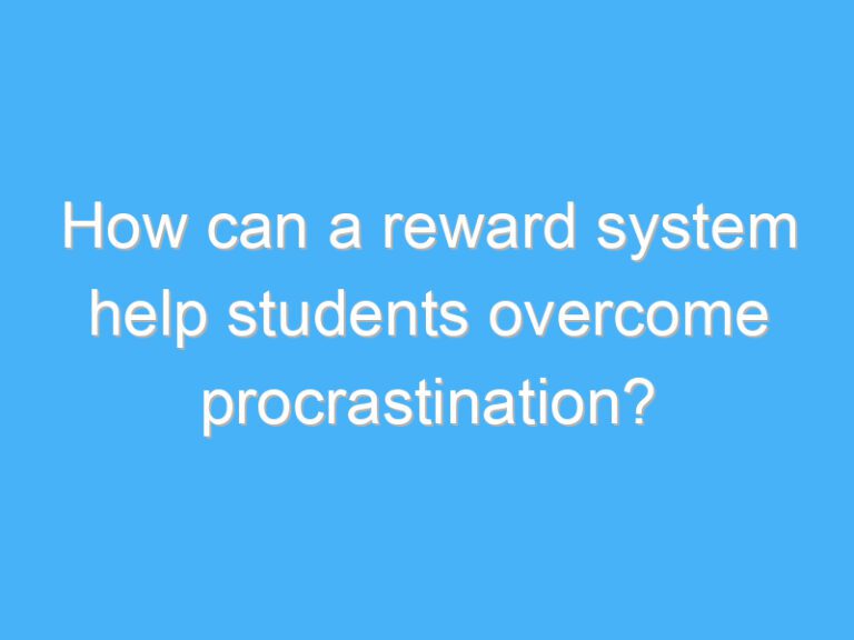 How can a reward system help students overcome procrastination?