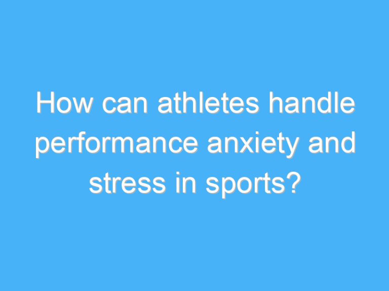 How can athletes handle performance anxiety and stress in sports?