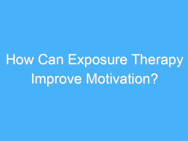 How Can Exposure Therapy Improve Motivation?