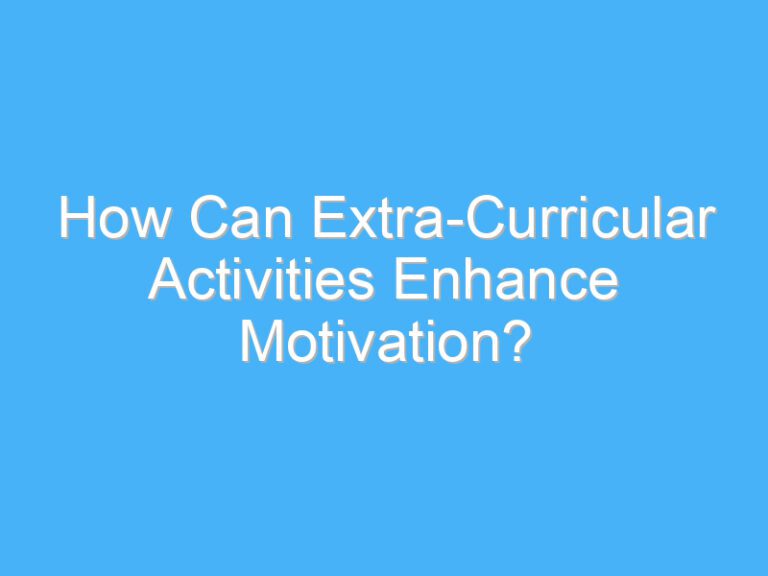 How Can Extra-Curricular Activities Enhance Motivation?
