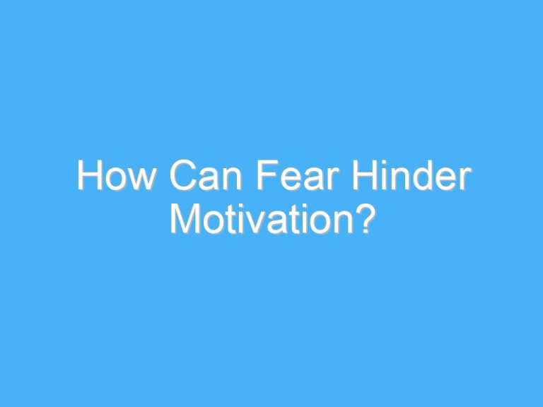 How Can Fear Hinder Motivation?