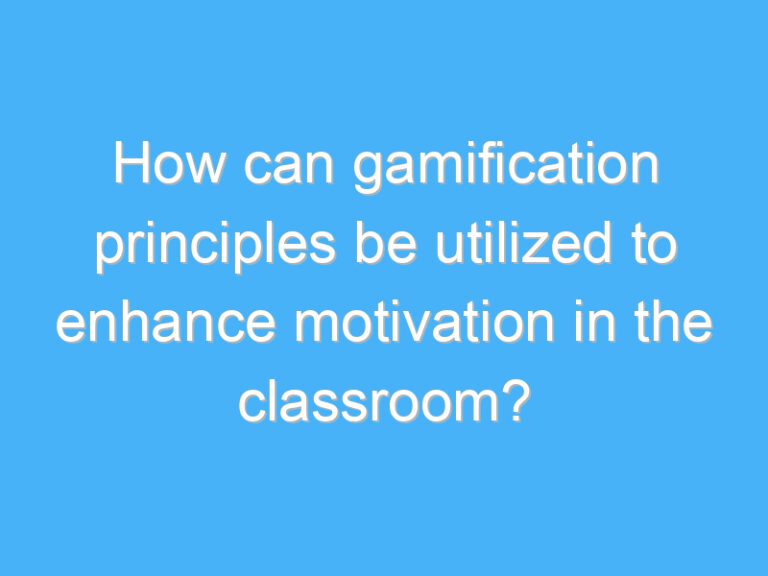How can gamification principles be utilized to enhance motivation in the classroom?