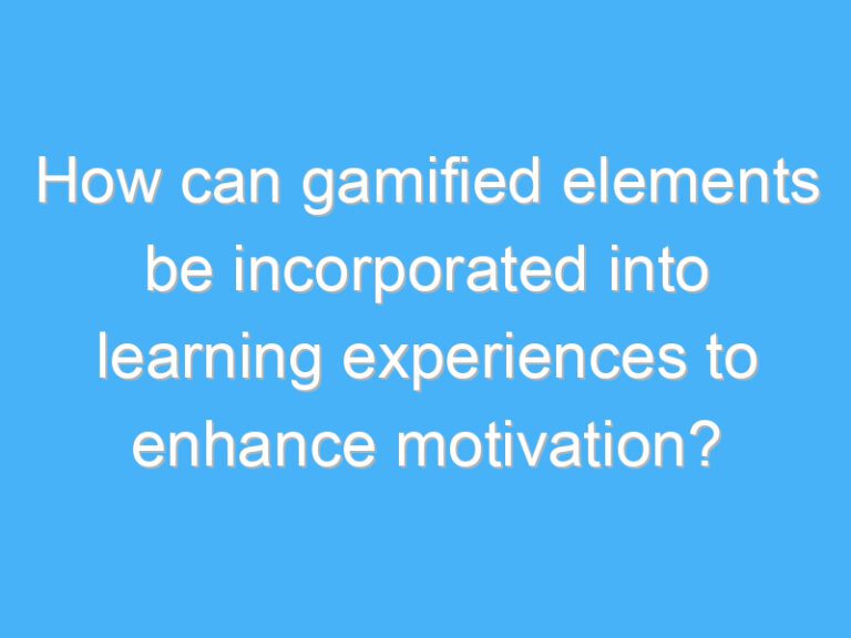 How can gamified elements be incorporated into learning experiences to enhance motivation?