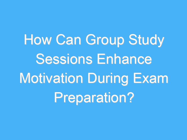 How Can Group Study Sessions Enhance Motivation During Exam Preparation?