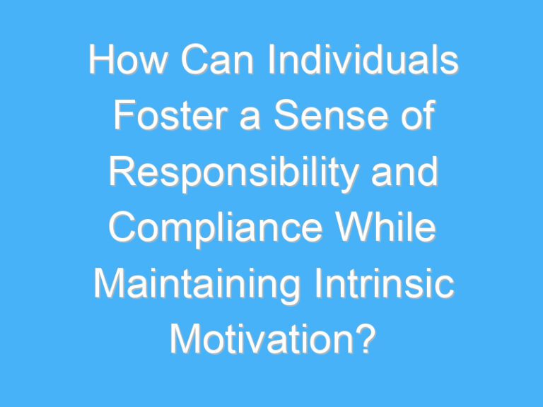 How Can Individuals Foster a Sense of Responsibility and Compliance While Maintaining Intrinsic Motivation?