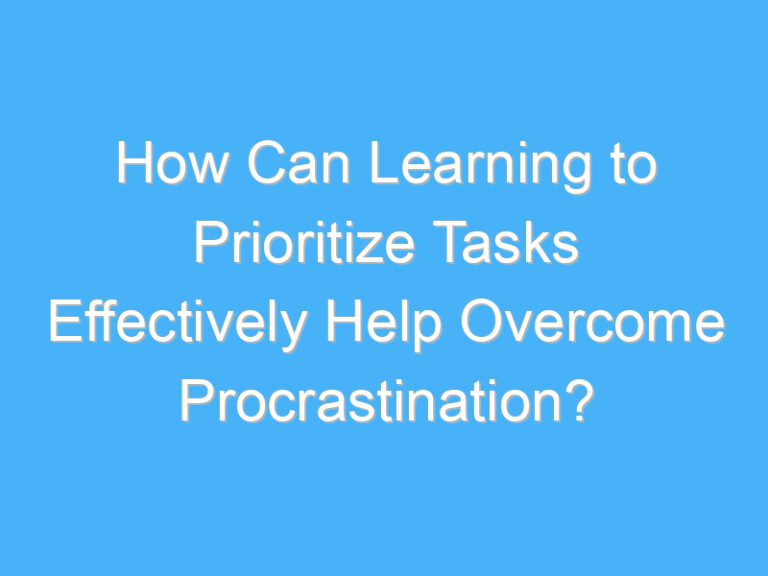 How Can Learning to Prioritize Tasks Effectively Help Overcome Procrastination?
