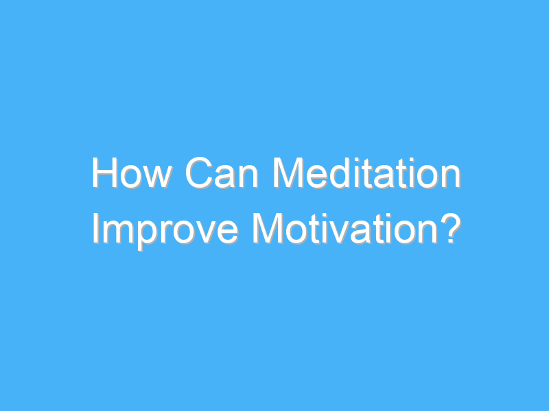 how can meditation improve motivation 2084