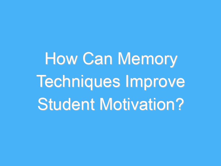 How Can Memory Techniques Improve Student Motivation?
