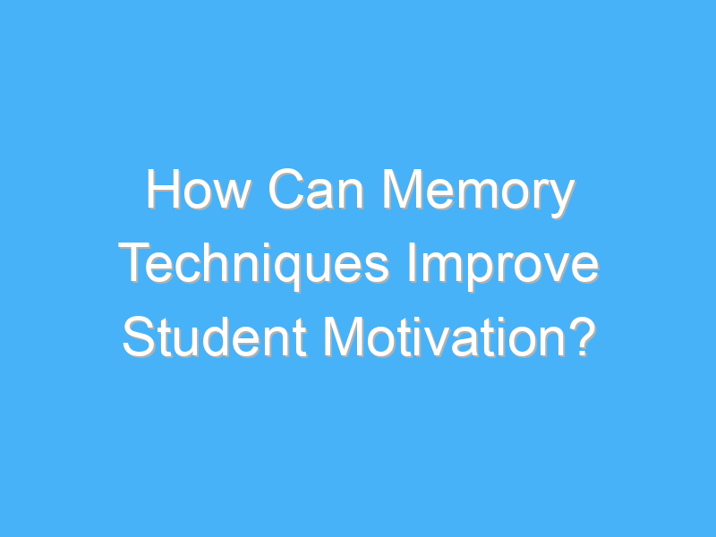 how can memory techniques improve student motivation 2968