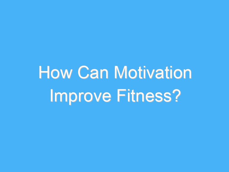 How Can Motivation Improve Fitness?