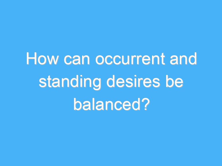 How can occurrent and standing desires be balanced?