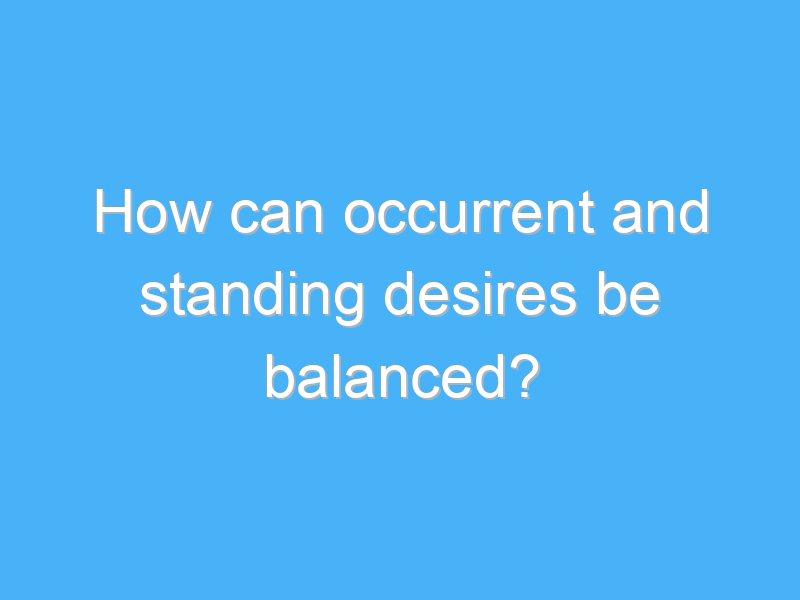 how can occurrent and standing desires be balanced 2029 1