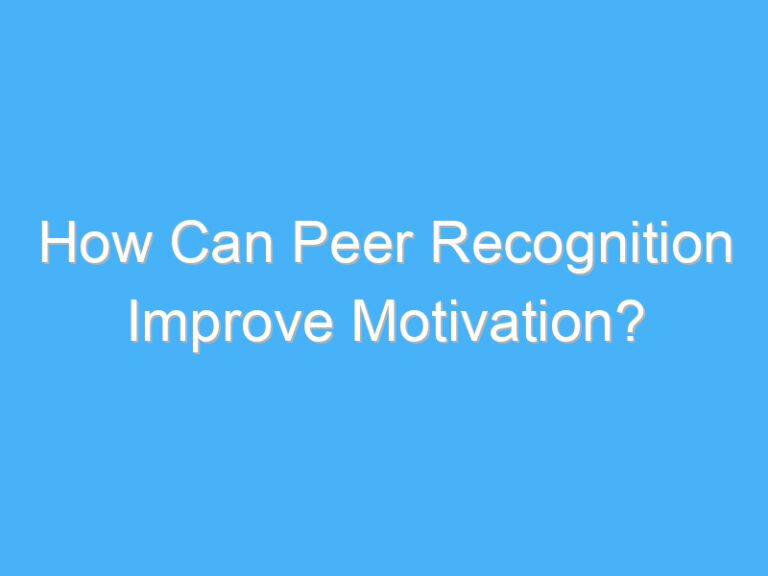 How Can Peer Recognition Improve Motivation?