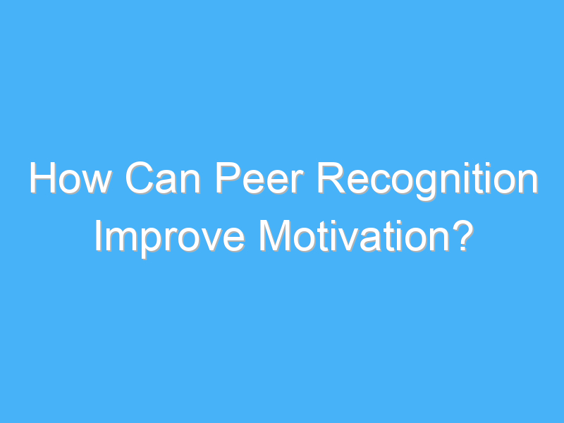 how can peer recognition improve motivation 2324