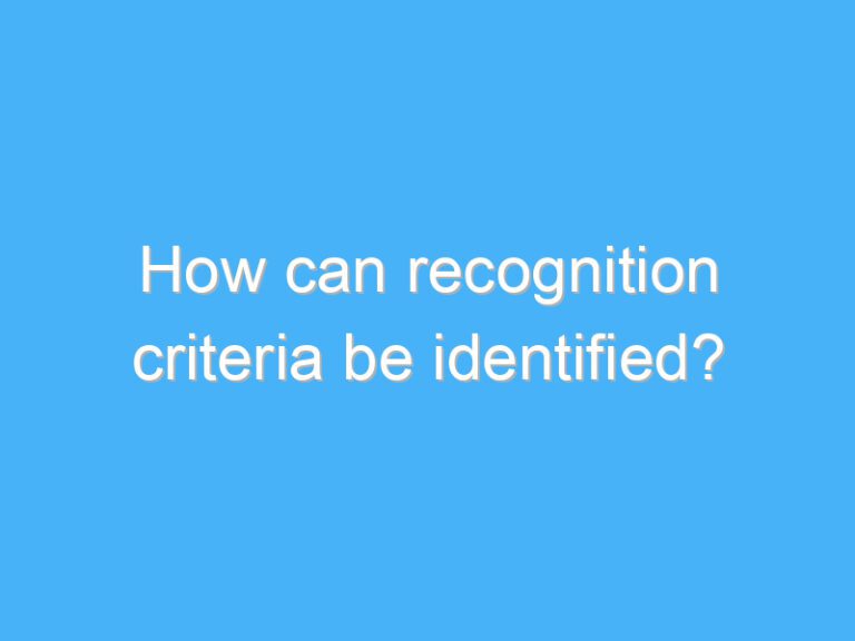 How can recognition criteria be identified?