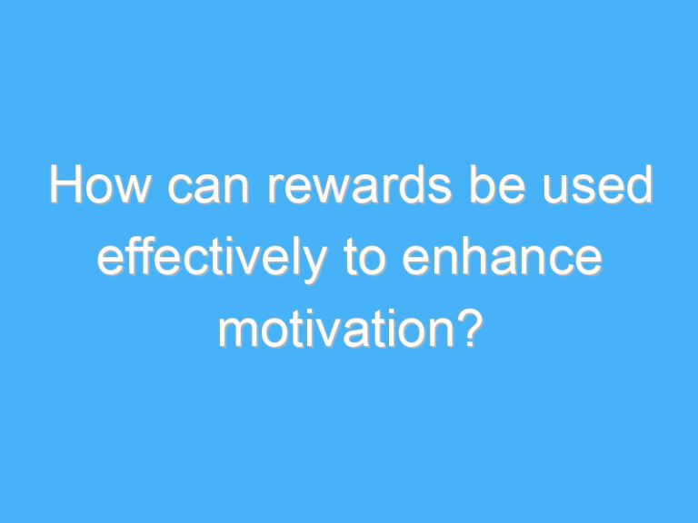 How can rewards be used effectively to enhance motivation?