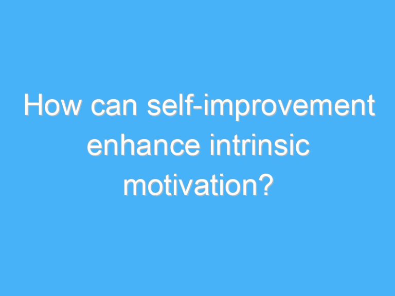 How can self-improvement enhance intrinsic motivation?