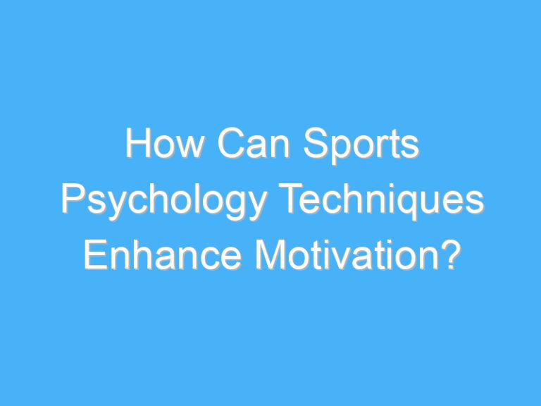 How Can Sports Psychology Techniques Enhance Motivation?