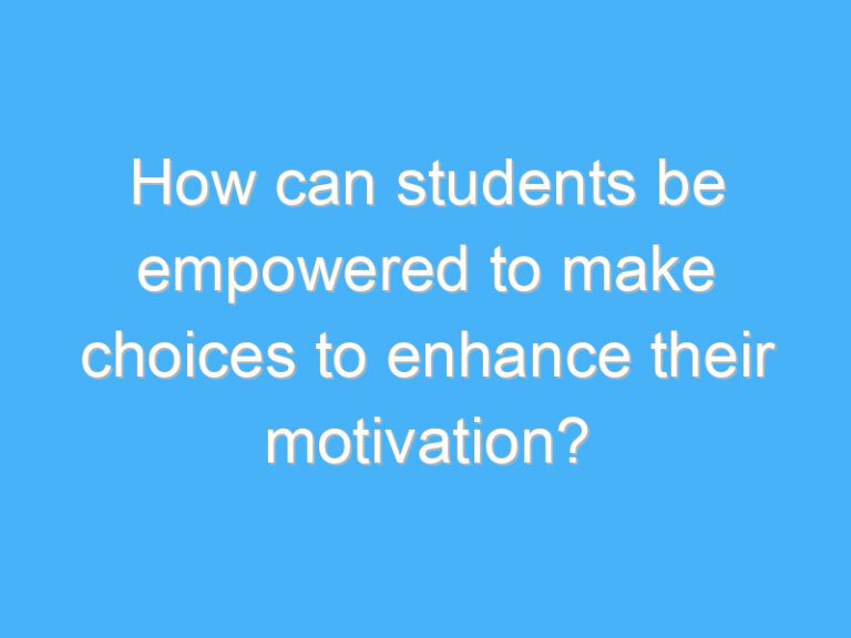 How can students be empowered to make choices to enhance their motivation?