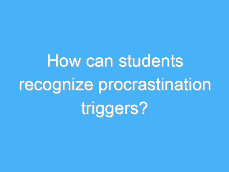 How can students recognize procrastination triggers?